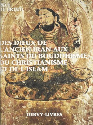 cover image of Des dieux de l'ancien Iran aux saints du bouddhisme, du christianisme et de l'islam